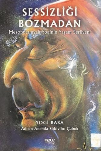 Sessizliği Bozmadan-Mezopotamyalı Yoginin Yaşam Serüveni