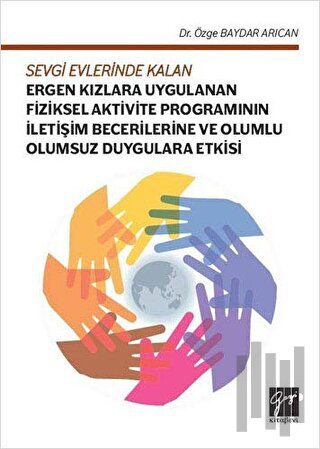 Sevgi Evlerinde Kalan Ergen Kızlara Uygulanan Fiziksel Aktivite Programının İletişim Becerilerine ve Olumlu Olumsuz Duygulara Etkisi