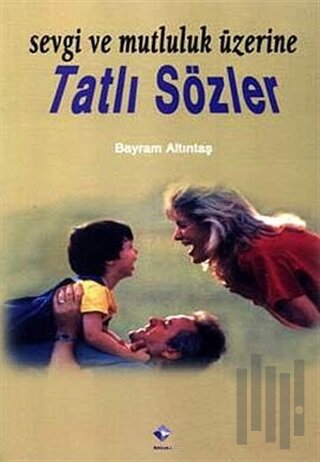 Sevgi ve Mutluluk Üzerine Tatlı Sözler