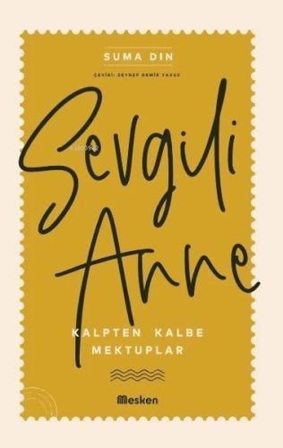 Sevgili Anne - Kalpten Kalbe Mektuplar