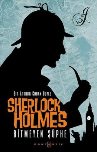 Sherlock Holmes - Bitmeyen Şüphe | Kitap Ambarı