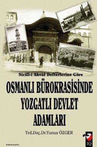 Sicill-i Ahval Defterlerine Göre - Osmanlı Bürokrasisinde Yozgatlı Devlet Adamları