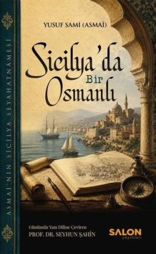 Sicilya'da Bir Osmanlı - Asmai'nin Sicilya Seyahatnamesi