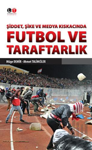 Şiddet, Şike ve Medya Kıskacında Futbol ve Taraftarlık