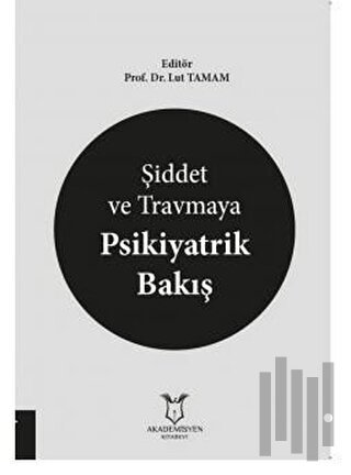 Şiddet ve Travmaya Psikiyatrik Bakış