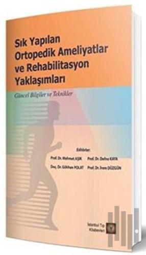 Sık Yapılan Ortopedik Ameliyatlar ve Rehabilitasyon Yaklaşımları