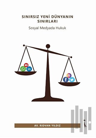 Sınırsız Yeni Dünyanın Sınırları - Sosyal Medyada Hukuk