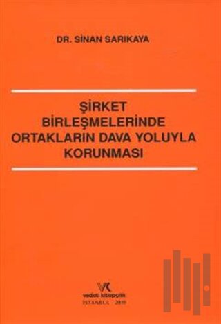Şirket Birleşmelerinde Ortakların Dava Yoluyla Korunması