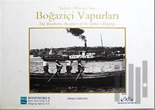 Şirket-i Hayriye’nin Boğaziçi Vapurları The Bosphorus Steamers of the Şirket-i Hayriye