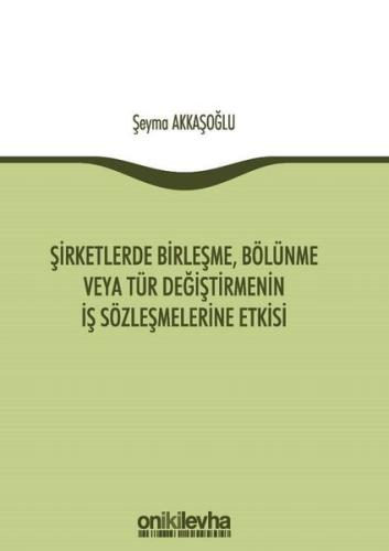 Şirketlerde Birleşme Bölünme veya Tür Değiştirmenin İş Sözleşmelerine Etkisi