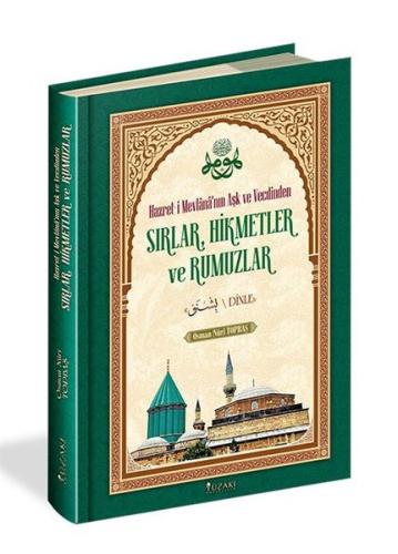 Sırlar Hikmetler ve Rumuzlar - Hazret-i Mevlana'nın Aşk ve Vecdinden (Ciltli)