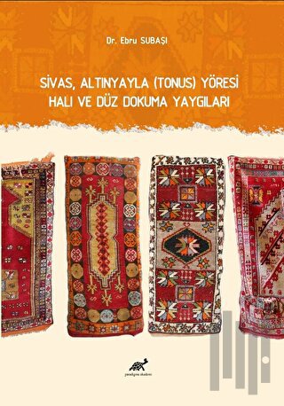 Sivas, Altınyayla (Tonus) Yöresi Halı ve Düz Dokuma Yaygıları