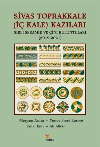 Sivas Toprakkale (İç Kale) Kazıları Sırlı Seramik ve Çini Buluntuları (2019 - 2021)