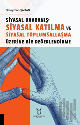 Siyasal Davranış: Siyasal Katılma ve Siyasal Toplumsallaşma Üzerine Bir Değerlendirme