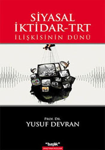 Siyasal İktidar - TRT İlişkisinin Dünü