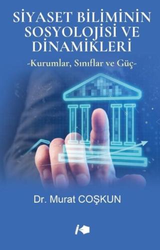 Siyaset Biliminin Sosyolojisi ve Dinamikleri - Kurumlar Sınıflar ve Güç