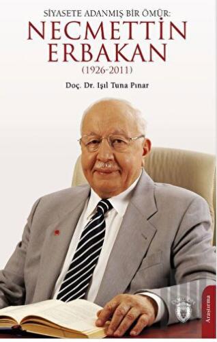 Siyasete Adanmış Bir Ömür: Necmettin Erbakan (1926 - 2011)