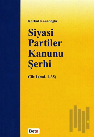 Siyasi Partiler Kanunu Şerhi Cilt 1 (md. 1- 35)