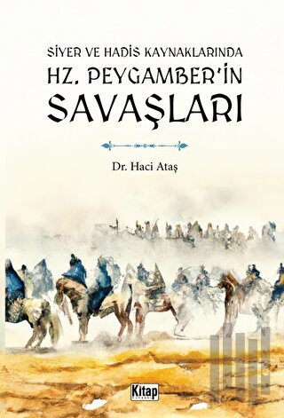 Siyer Ve Hadis Kaynaklarında Hz. Peygamber'in Savaşları