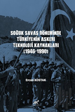 Soğuk Savaş Döneminde Türkiye’nin Askerî Teknoloji Kaynakları (1946-1990)