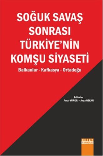 Soğuk Savaş Sonrası Türkiye'nin Komşu Siyaseti | Kitap Ambarı