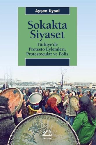 Sokakta Siyaset: Türkiye'de Protesto Eylemleri Protestocular ve Polis