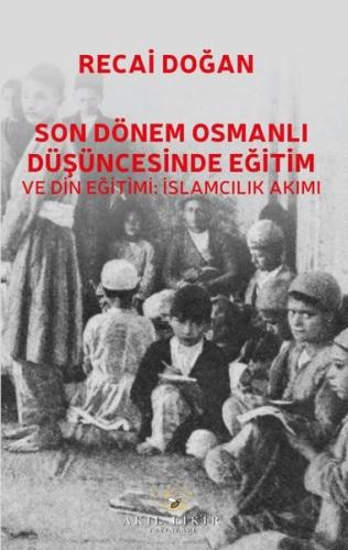 Son Dönem Osmanlı Düşüncesinde Eğitim ve Din Eğitimi: İslamcılık Akımı