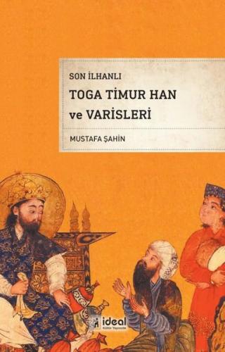 Son İlhanlı Toga Timur Han ve Varisleri | Kitap Ambarı