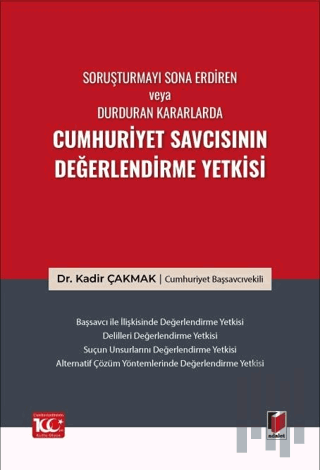 Soruşturmayı Sona Erdiren veya Durduran Kararlarda Cumhuriyet Savcısının Değerlendirme Yetkisi