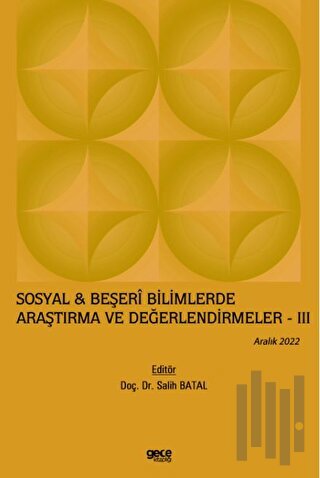 Sosyal & Beşeri Bilimlerde Araştırma ve Değerlendirmeler - 3 / Aralık 2022