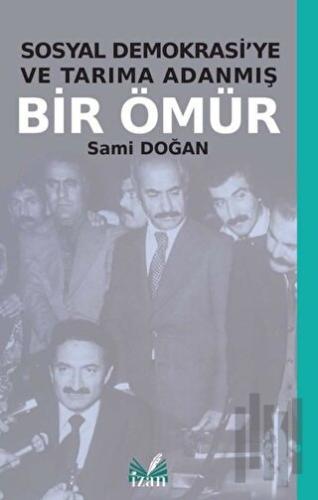 Sosyal Demokrasi'ye ve Tarıma Adanmış Bir Ömür