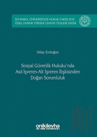 Sosyal Güvenlik Hukuku'nda Asıl İşveren Alt İşveren İlişkisinden Doğan Sorumluluk (Ciltli)