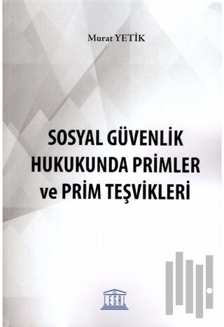 Sosyal Güvenlik Hukukunda Primler ve Prim Teşvikleri