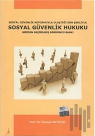 Sosyal Güvenlik Reformuyla Ulaştığı Son Şekliyle Sosyal Güvenlik Hukuk