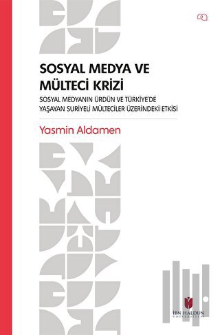 Sosyal Medya ve Mülteci Krizi - Sosyal Medyanın Ürdün ve Türkiye’de Yaşayan Suriyeli Mülteciler Üzerindeki Etkisi