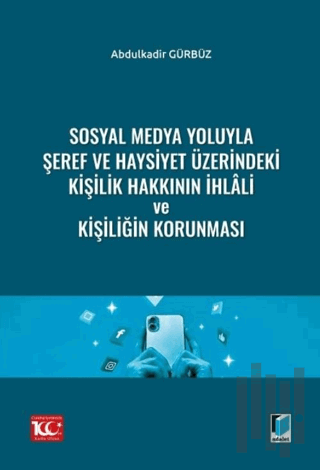 Sosyal Medya Yoluyla Şeref ve Haysiyet Üzerindeki Kişilik Hakkının İhlali ve Kişiliğin Korunması