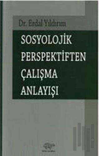 Sosyolojik Perspektiften Çalışma Anlayışı | Kitap Ambarı