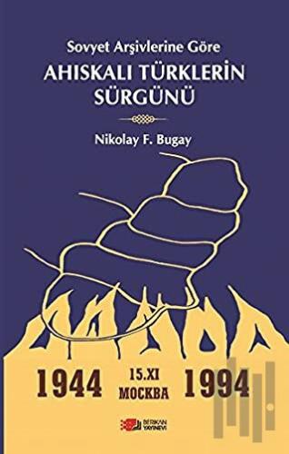 Sovyet Arşivlerine Göre Ahıskalı Türklerin Sürgünü