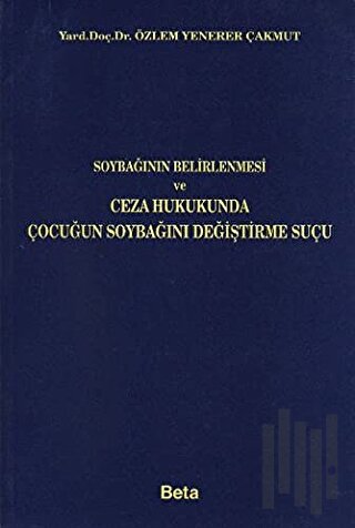 Soybağının Belirlenmesi ve Ceza Hukukunda Çocuğun Soybağını Değiştirme Suçu