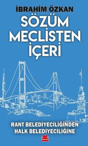 Sözüm Meclisten İçeri - Rant Belediyeciliğinden Halk Belediyeciliğine