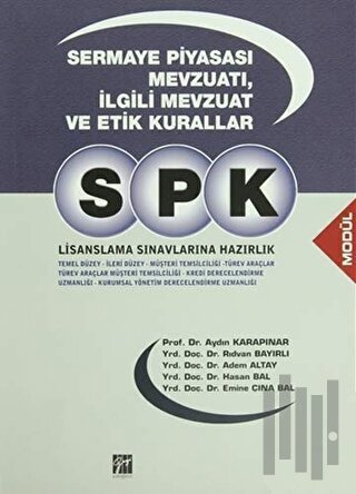 SPK Lisanslama Sınavlarına Hazırlık - Sermaye Piyasası Mevzuatı, İlgili Mevzuat ve Etik Kurallar