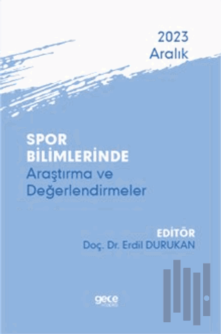 Spor Bilimlerinde Araştırma ve Değerlendirmeler - Aralık 2023