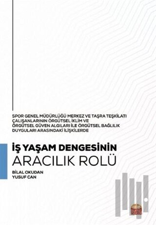 Spor Genel Müdürlüğü Merkez ve Taşra Teşkilatı Çalışanlarının Örgütsel İklim ve Örgütsel Güven Algıları ile Örgütsel Bağlılık Duyguları Arasındaki İlişkilerde İş Yaşam Dengesinin Aracılık Rolü