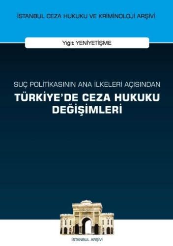 Suç Politikasının Ana İlkeleri Açısından Türkiye'de Ceza Hukuku Değişimleri