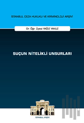 Suçun Nitelikli Unsurları İstanbul Ceza Hukuku ve Kriminoloji Arşivi Yayın No: 69