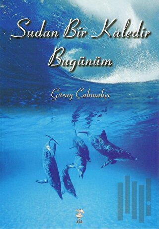Sudan Bir Kaledir Bugünüm