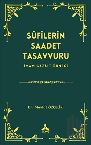 Sufîlerin Saadet Tasavvuru İmam Gazali Örneği