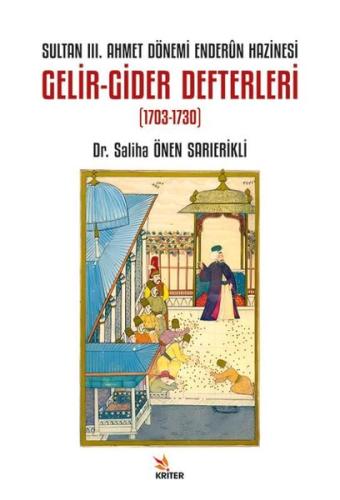 Sultan 3. Ahmet Dönemi Enderun Hazinesi Gelir - Gider Defterleri (1703 - 1730)
