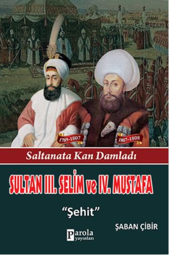 Sultan 3. Selim ve 4. Mustafa - Saltanata Kan Damladı - Şehit