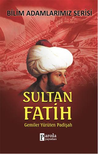 Sultan Fatih Gemiler Yürüten Padişah | Kitap Ambarı